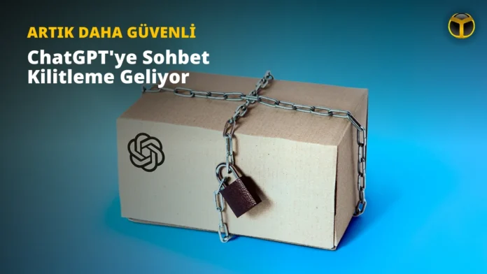 ChatGPT-yə sohbet kilitleme xüsusiyyəti gəlir - wecom.az