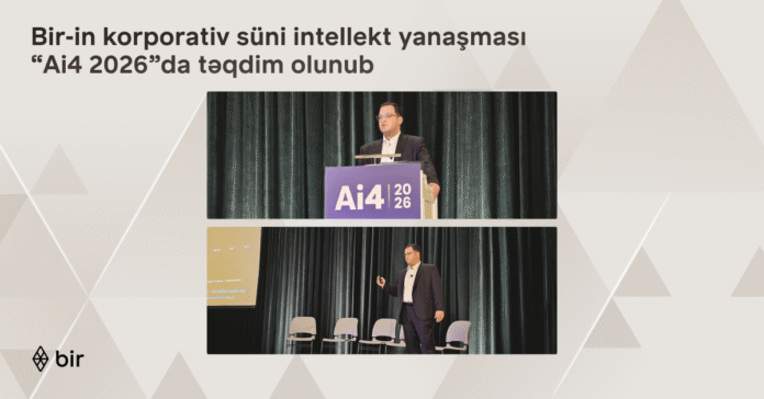 Bir-in korporativ süni intellekt yanaşması “Ai4 2026”da təqdim olunub - wecom.az