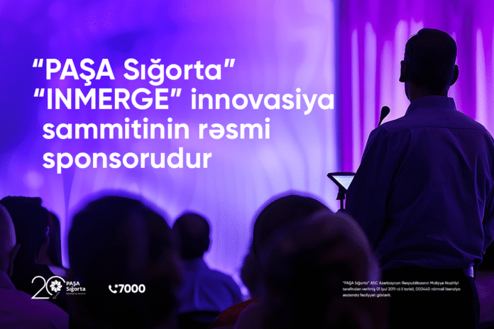 PAŞA Sığorta INMERGE innovasiya sammitinin rəsmi sponsorudur - wecom.az